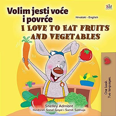I Love To Eat Fruits And Vegetables (Croatian English Bilingual Children's Book)-..