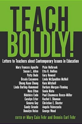 Teach Boldly!: Letters To Teachers About Contemporary Issues In Education-..