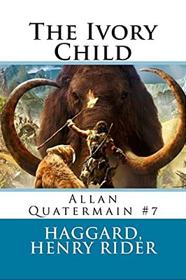 The Ivory Child: Allan Quatermain #7-..