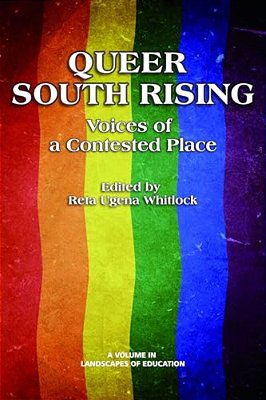Queer South Rising: Voices Of A Contested Place-..