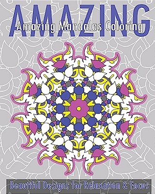 Amazing Mandalas Coloring Book (Beautiful Designs For Relaxation And Focus)-..