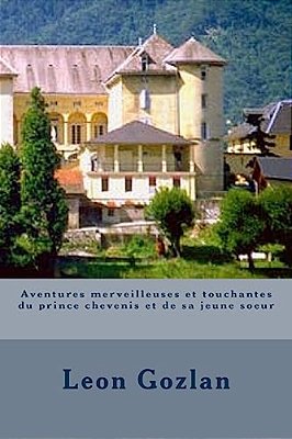 Aventures Merveilleuses Et Touchantes Du Prince Chevenis Et De Sa Jeune Soeur-..