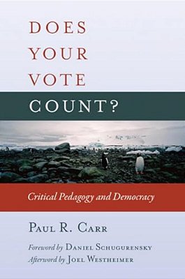 Does Your Vote Count?: Critical Pedagogy And Democracy-..