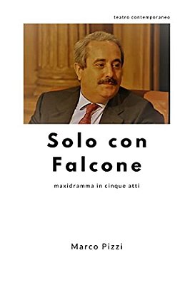 Solo Con Falcone: Maxidramma In Cinque Atti-..