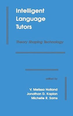 Intelligent Language Tutors: Theory Shaping Technology-..