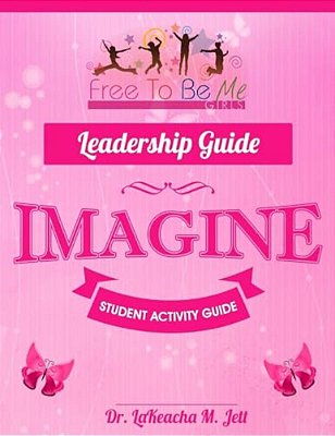 Free To Be Me Leadership Guide For Girls: Imagine-..