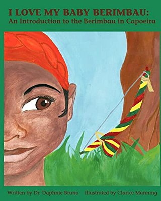 I Love My Baby Berimbau: An Introduction To The Berimbau In Capoeira-..