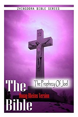 The Bible, Douay Rheims Version- The Prophecy Of Joel-..