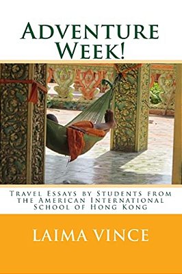 Adventure Week!: Travel Essays By Students From The American International School Of Hong Kong-..
