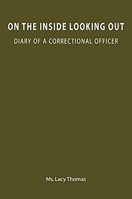 On The Inside Looking Out: Diary Of A Correctional Officer-..