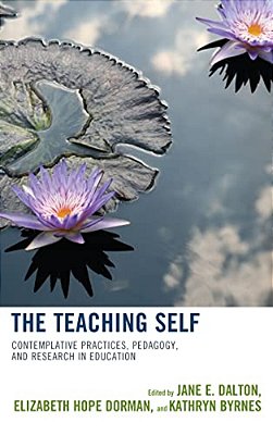 Teaching Self: Contemplative Practices, Pedagogy, And Research In Education-..