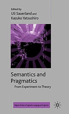Semantics And Pragmatics: From Experiment To Theory-..