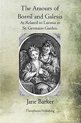 The Amours Of Bosvil And Galesia: As Related To Lucasia In St. Germains Garden-..