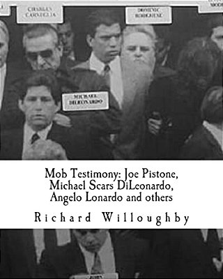 Mob Testimony: Joe Pistone, Michael Scars Dileonardo, Angelo Lonardo And Others: The Court Testimony Of Fbi New York Undercover Agent Joe Pistone, Gam-..