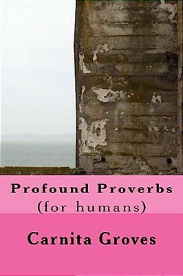 Profound Proverbs: (For Humans)-..