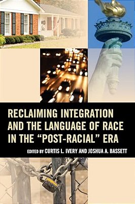 Reclaiming Integration And The Language Of Race In The "Post-Racial" Era-..