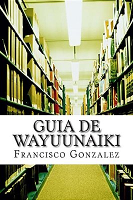 Guia De Wayuunaiki: Lo Minimo Y Esencial-..