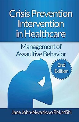 Crisis Prevention Intervention In Healthcare: Management Of Assaultive Behavior-..