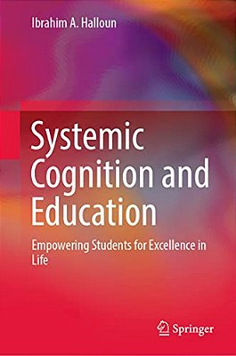 Systemic Cognition And Education: Empowering Students For Excellence In Life-..
