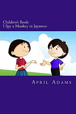 Children's Book: I Spy A Monkey In Japanese: New Bedtime Story Best For Beginners Or Early Readers, (Ages 3-6). Fun Pictures Helps Teac-..