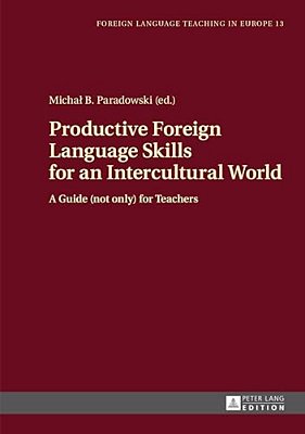 Productive Foreign Language Skills For An Intercultural World: A Guide (Not Only) For Teachers-..