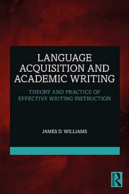 Language Acquisition And Academic Writing: Theory And Practice Of Effective Writing Instruction-..