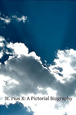 St. Pius X: A Pictorial Biography-..