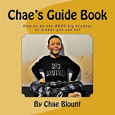 Chae's Guide Book: How To Be The Best Big Brother Or Sister You Can Be!-..