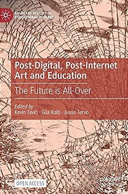 Post-Digital, Post-Internet Art And Education: The Future Is All-Over-..