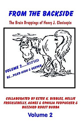From The Backside - Volume 2: The Brain Droppings Of Henry J. Clevicepin-..