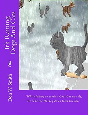 It's Raining Dogs And Cats: Don W. Smith-..