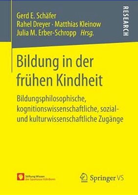 Bildung In Der Frühen Kindheit: Bildungsphilosophische, Kognitionswissenschaftliche, Sozial- Und Kulturwissenschaftliche Zugänge-..