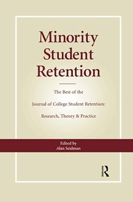 Minority Student Retention: The Best Of The "Journal Of College Student Retention: Research, Theory & Practice"-..
