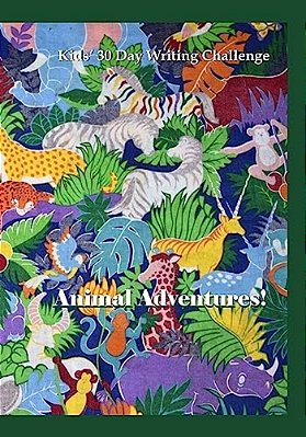 Animal Adventures: Kids' 30 Day Writing Challenge-..