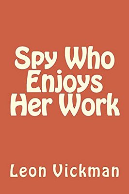 Spy Who Enjoys Her Work-..