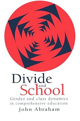 Divide And School: Gender And Class Dynamics In Comprehensive Education-..