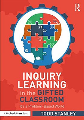 Inquiry Learning In The Gifted Classroom: It's A Problem-Based World-..