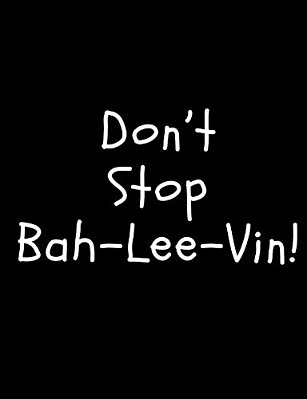 Don't Stop Bah-Lee-vin!-..