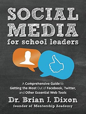 Social Media For School Leaders: A Comprehensive Guide To Getting The Most Out Of Facebook, Twitter, And Other Essential Web Tools-..