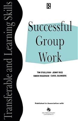 Successful Group Work: A Practical Guide For Students In Further And Higher Education-..