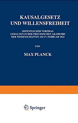 Kausalgesetz Und Willensfreiheit: Öffentlicher Vortrag Gehalten In Der Preussischen Akademie Der Wissenschaften Am 17. Februar 1923-..