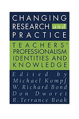 Changing Research And Practice: Teachers' Professionalism, Identities And Knowledge-..