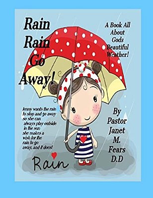 Rain Rain Go Away!: A Book For Children, All About Gods Weather, The Rain!-..