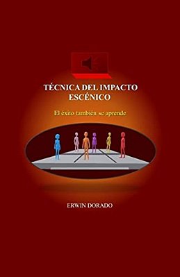Tecnica Del Impacto Escenico: El Exito Tambien Se Aprende-..