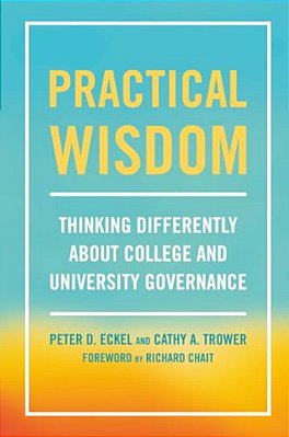 Practical Wisdom: Thinking Differently About College And University Governance-..