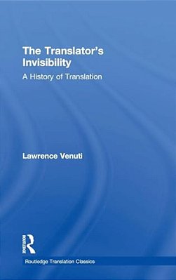 The Translator's Invisibility: A History Of Translation-..