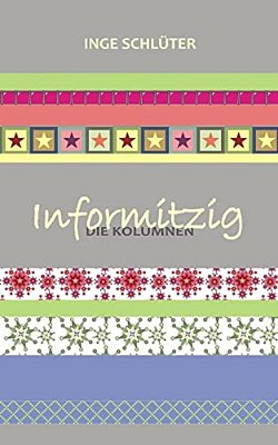 Informitzig - Die Kolumnen-..