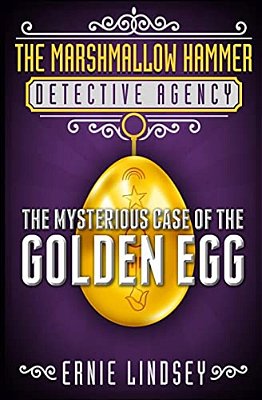 The Marshmallow Hammer Detective Agency: The Mysterious Case Of The Golden Egg-..