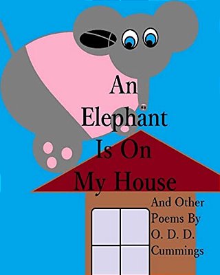An Elephant Is On My House: And Other Poems By O. D. D. Cummings-..