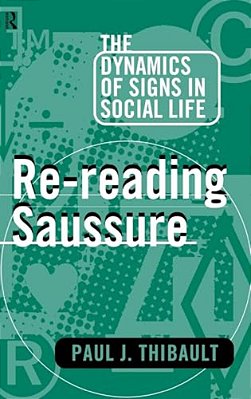Re-Reading Saussure: The Dynamics Of Signs In Social Life-..